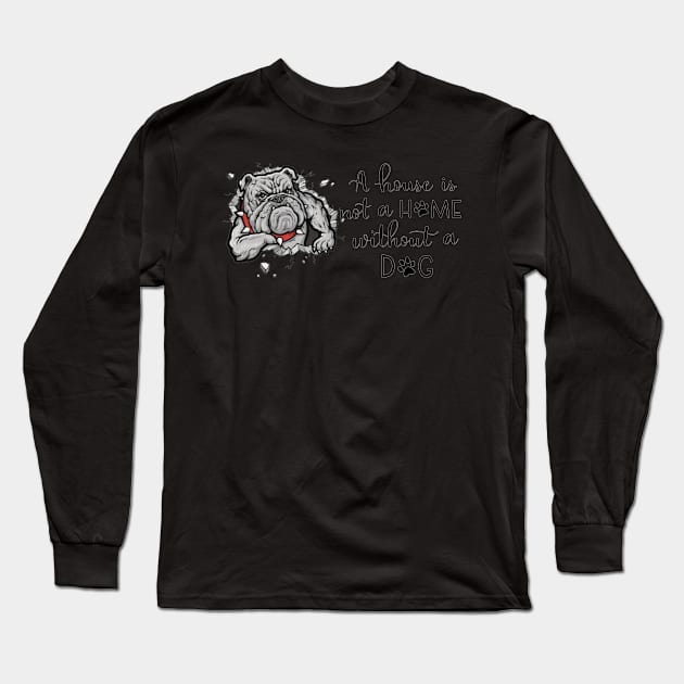 A House Is Not A Home Without A Dog Long Sleeve T-Shirt by gdimido